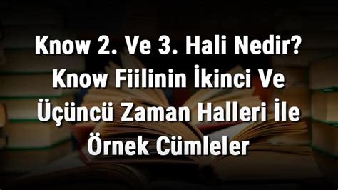 Know Fiilinin İkinci Hali Knew Anlamı Nedir, Kullanımı Nasıldır,。